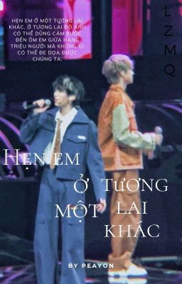 [Oneshot/LZMQ] Hẹn em ở một tương lai khác