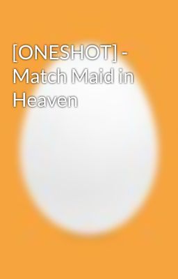 [ONESHOT] - Match Maid in Heaven