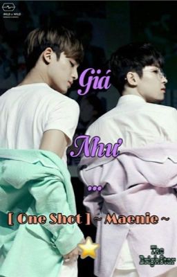 [ONESHOT][MEANIE] GIÁ NHƯ...