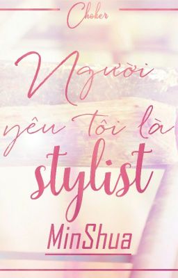 [Oneshot||MinShua] [SEVENTEEN] Người Yêu Tôi Là Stylist