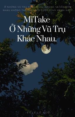 [OneShot] MiTake Ở Những Vũ Trụ Khác Nhau.