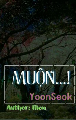 [OneShot] MUỘN...! [SE] [YOONSEOK]