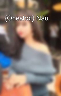 {Oneshot} Nâu