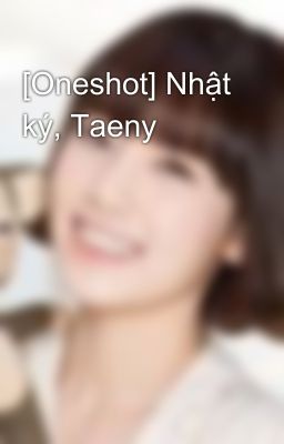 [Oneshot] Nhật ký, Taeny