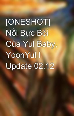 [ONESHOT] Nỗi Bực Bội Của Yul Baby, YoonYul l Update 02.12