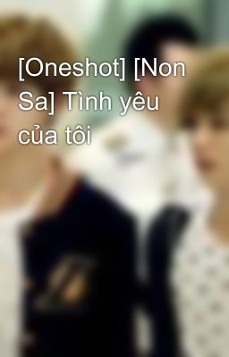 [Oneshot] [Non Sa] Tình yêu của tôi