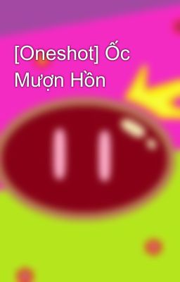 [Oneshot] Ốc Mượn Hồn