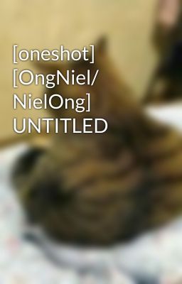 [oneshot] [OngNiel/ NielOng] UNTITLED