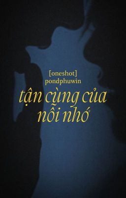 [oneshot] pondphuwin | tận cùng của nỗi nhớ