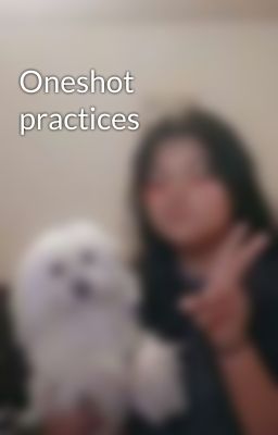 Oneshot practices