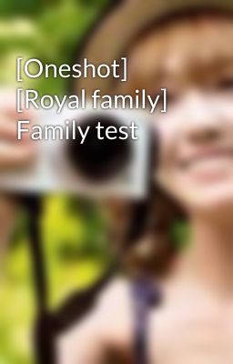 [Oneshot] [Royal family] Family test