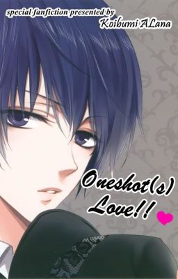 Oneshot(s) Love!!♥ [END]