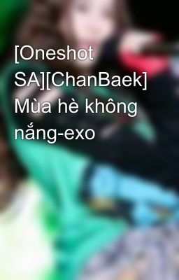 [Oneshot SA][ChanBaek] Mùa hè không nắng-exo