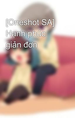 [Oneshot SA] Hạnh phúc giản đơn