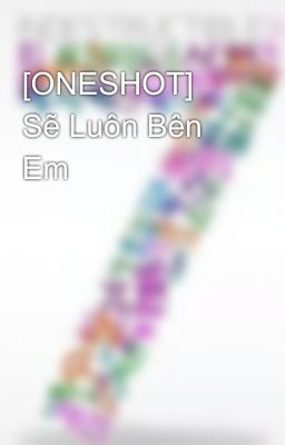 [ONESHOT] Sẽ Luôn Bên Em