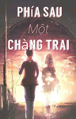 [Oneshot - Song Tử] Phía Sau Một Chàng trai 