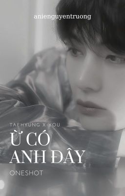 [ONESHOT][taehyung x you] Ừ có anh đây