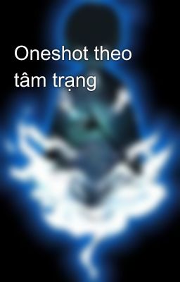 Oneshot theo tâm trạng