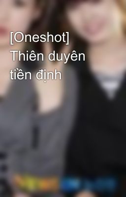 [Oneshot] Thiên duyên tiền định