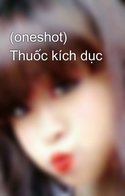 (oneshot) Thuốc kích dục