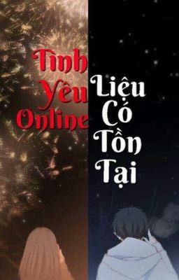 [ONESHOT]  Tình Yêu Online... Liệu Có Tồn Tại ? 