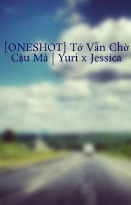 [ONESHOT] Tớ Vẫn Chờ Cậu Mà | Yuri x Jessica