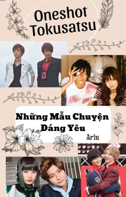 [Oneshot Tokusatsu] Những Mẩu Chuyện Đáng Yêu