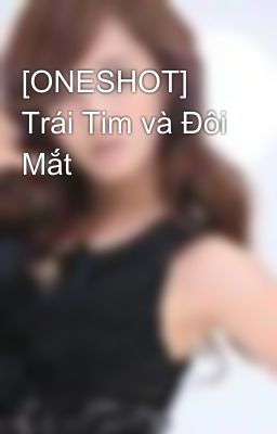 [ONESHOT] Trái Tim và Đôi Mắt