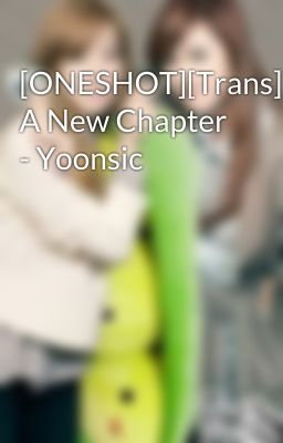 [ONESHOT][Trans] A New Chapter - Yoonsic