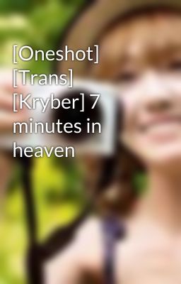 [Oneshot] [Trans] [Kryber] 7 minutes in heaven