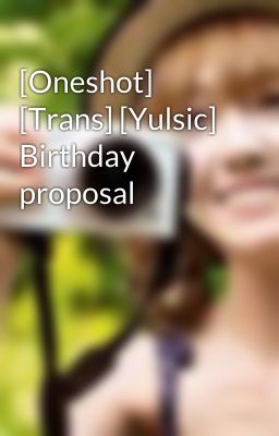 [Oneshot] [Trans] [Yulsic] Birthday proposal