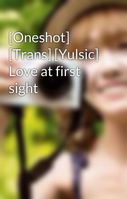 [Oneshot] [Trans] [Yulsic] Love at first sight