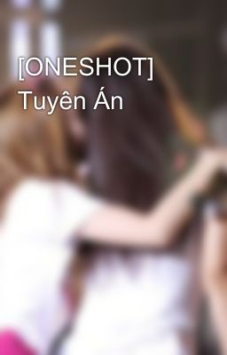 [ONESHOT] Tuyên Án