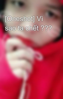 [Oneshot] Vì sao ta chết ???