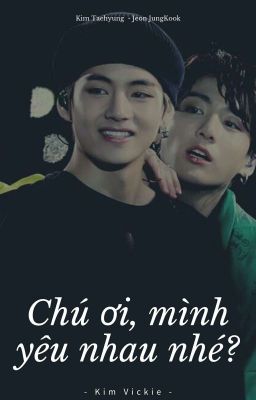 (Oneshot | Vkook) Chú ơi, mình yêu nhau nhé?