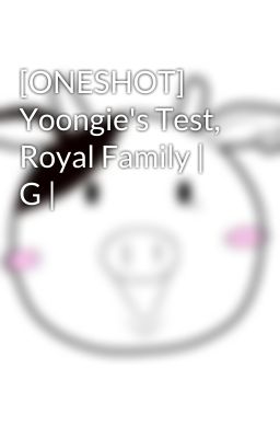 [ONESHOT] Yoongie's Test, Royal Family | G |