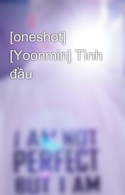 [oneshot] [Yoonmin] Tình đầu