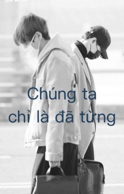 [ONESHOT][YOONTAE] CHÚNG TA, CHỈ LÀ ĐÃ TỪNG