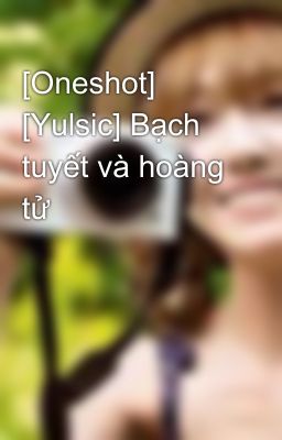 [Oneshot] [Yulsic] Bạch tuyết và hoàng tử