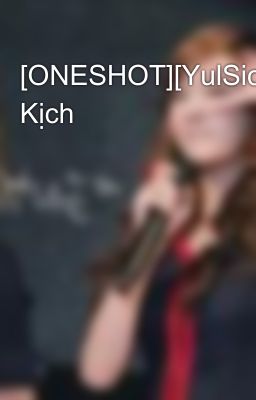 [ONESHOT][YulSic]Bi Kịch