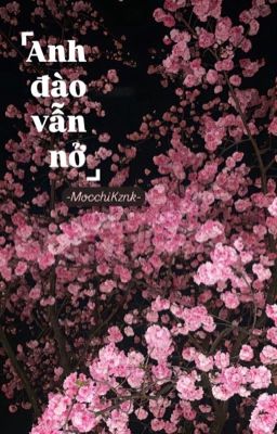 [Oneshot | 𝘔𝘰𝘤𝘤𝘩𝘪𝘒𝘻𝘯𝘬]  Anh đào vẫn nở  ❀