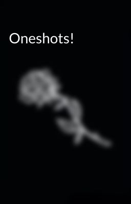 Oneshots!