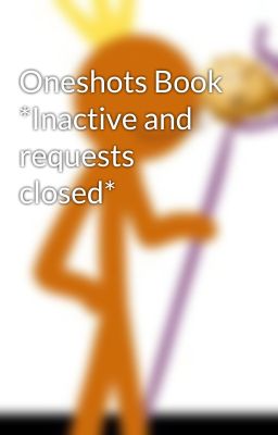 Oneshots Book *Inactive and requests closed*