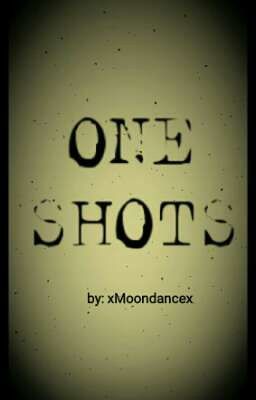 Oneshots by xMoondancex