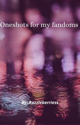 Oneshots for my fandoms