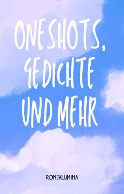 Oneshots, Gedichte und mehr