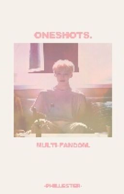 Oneshots (Multi-fandom)