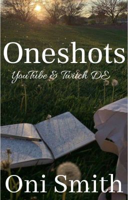 Oneshots (YouTube/Twitch DE) || ✍︎