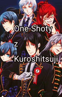 Oneshoty z Kuroshitsuji | Zamówienia Otwarte | W Poprawach |