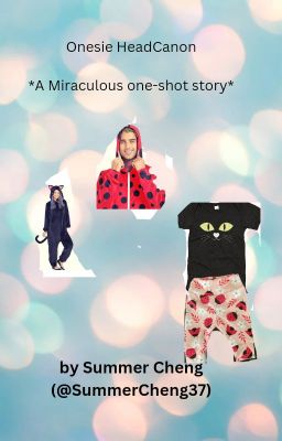 Onesie HeadCanon *Miraculous one-shot story* by Summer Cheng @SummerCheng37